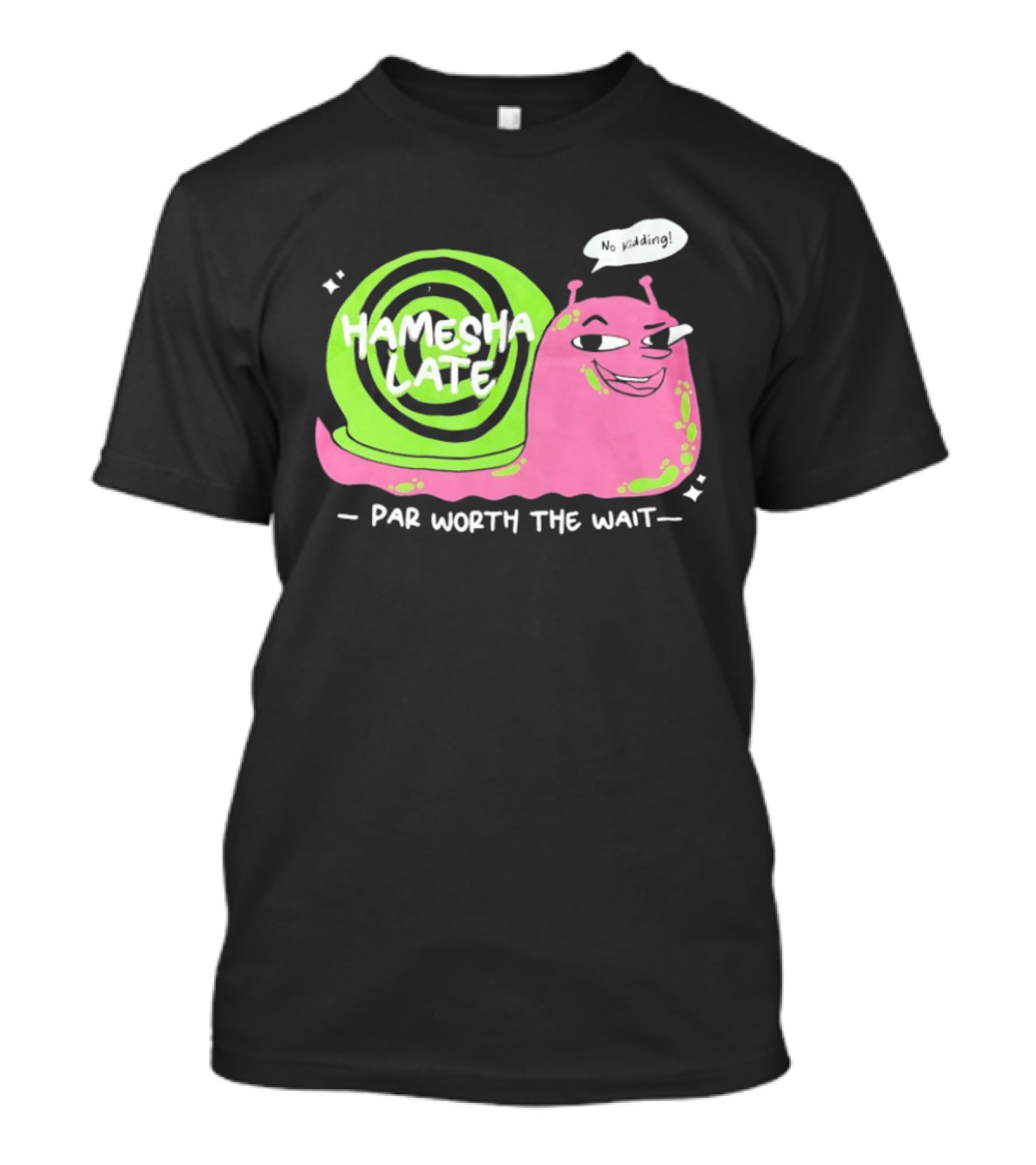 Hamesha Late Snail Motif Par Worth The Wait T-Shirt
