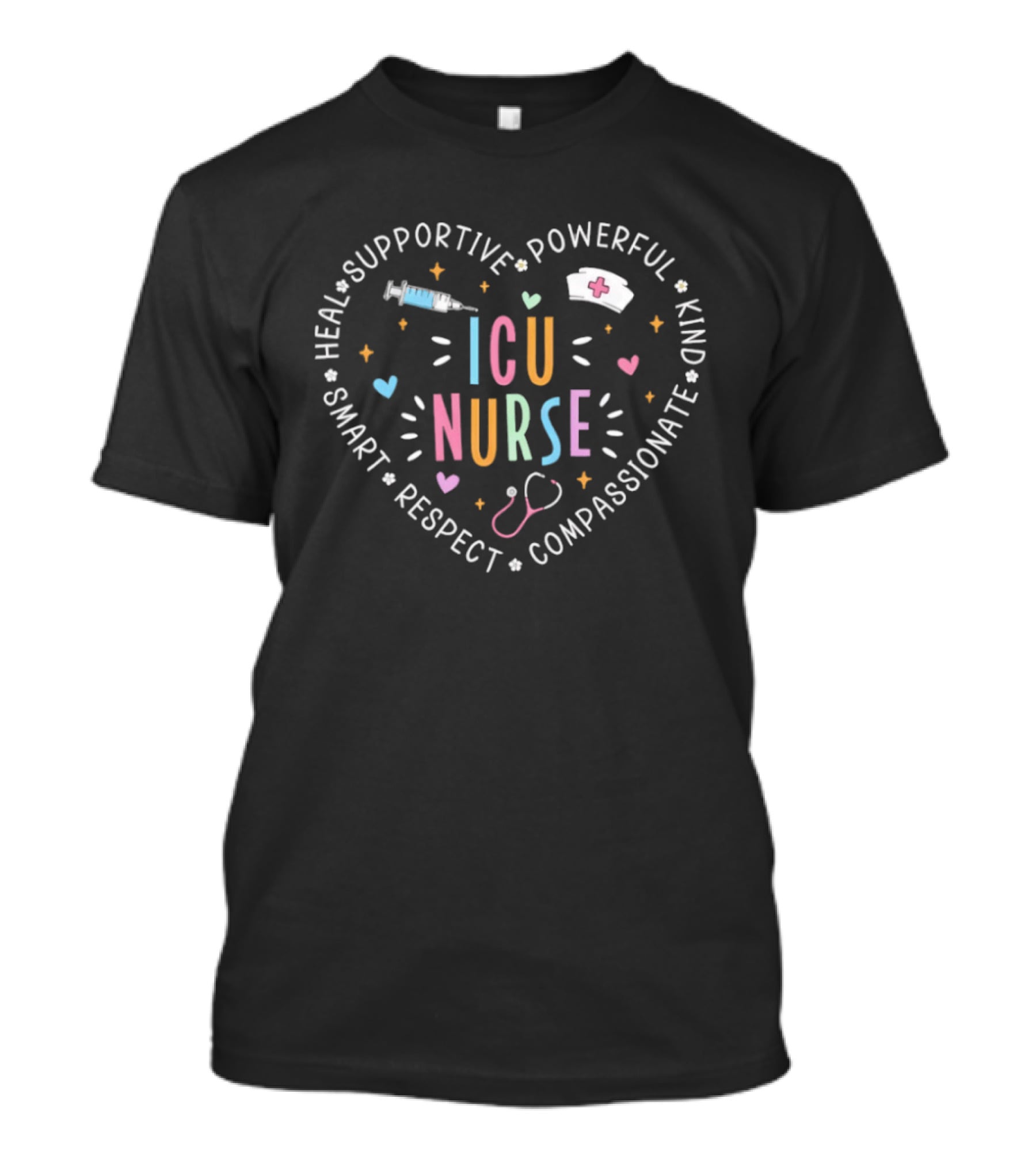 ICU Nurse Heal Supportive Powerful Kind Smart Respect Compassionate T-Shirt