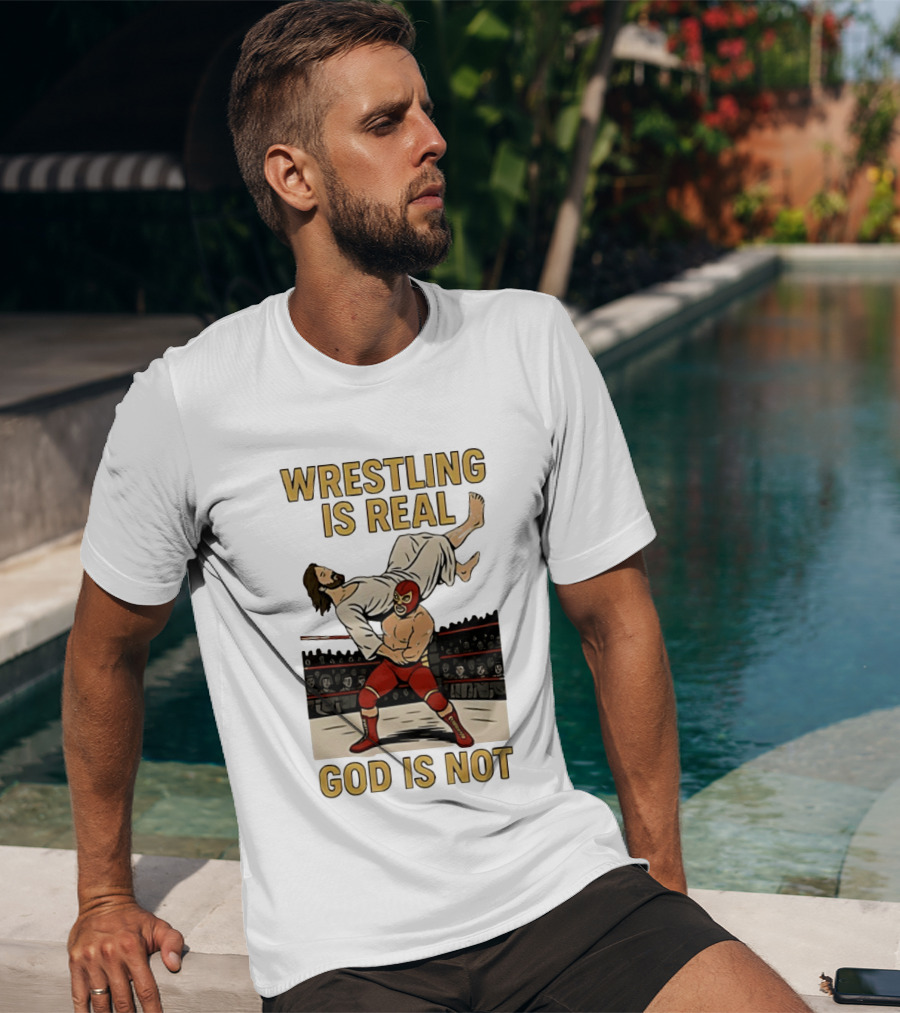 Wrestling Is Real God Is Not Jesus In Wrestling Ring T-Shirt
