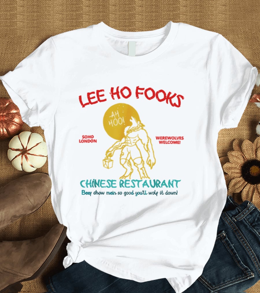 Lee Ho Fooks Soho London Werewolves Welcome Chinese Restaurant Beef Chow Mein Iconic Lyrics T-Shirt