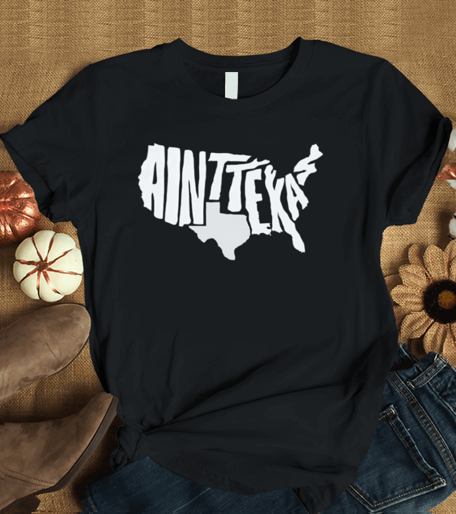 Ain't Texas Map United States T-Shirt