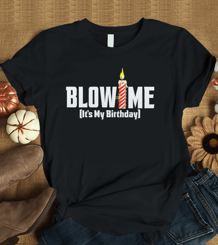 Blow Me Its My Birthday Candle Humor T-Shirt