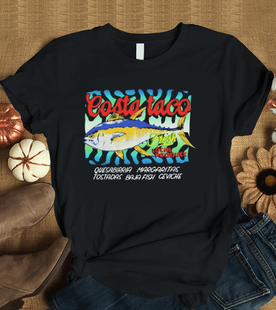 Costa Taco Fresh Quesabirria Margaritas Tostadas Baja Fish Ceviche Fiesta T-Shirt