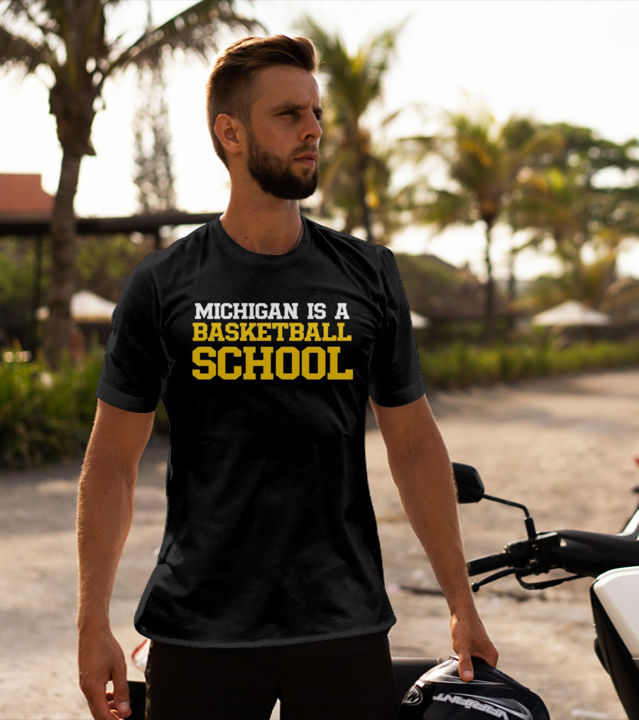 Michigan Is A Basketball School T-Shirt