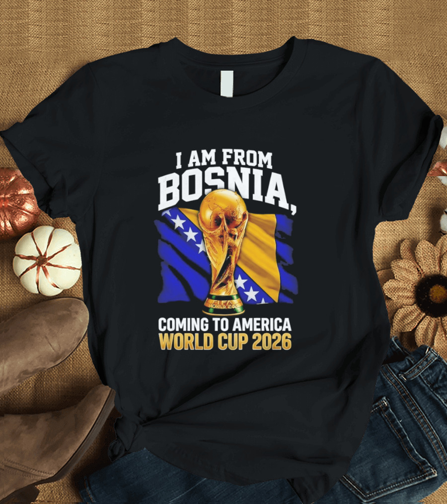 I Am From Bosnia Coming To America World Cup 2026 T-Shirt