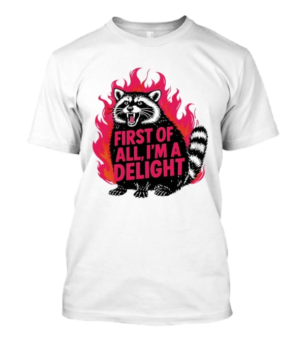 Angry Raccoon First Of All I'm A Delight Flaming T-Shirt