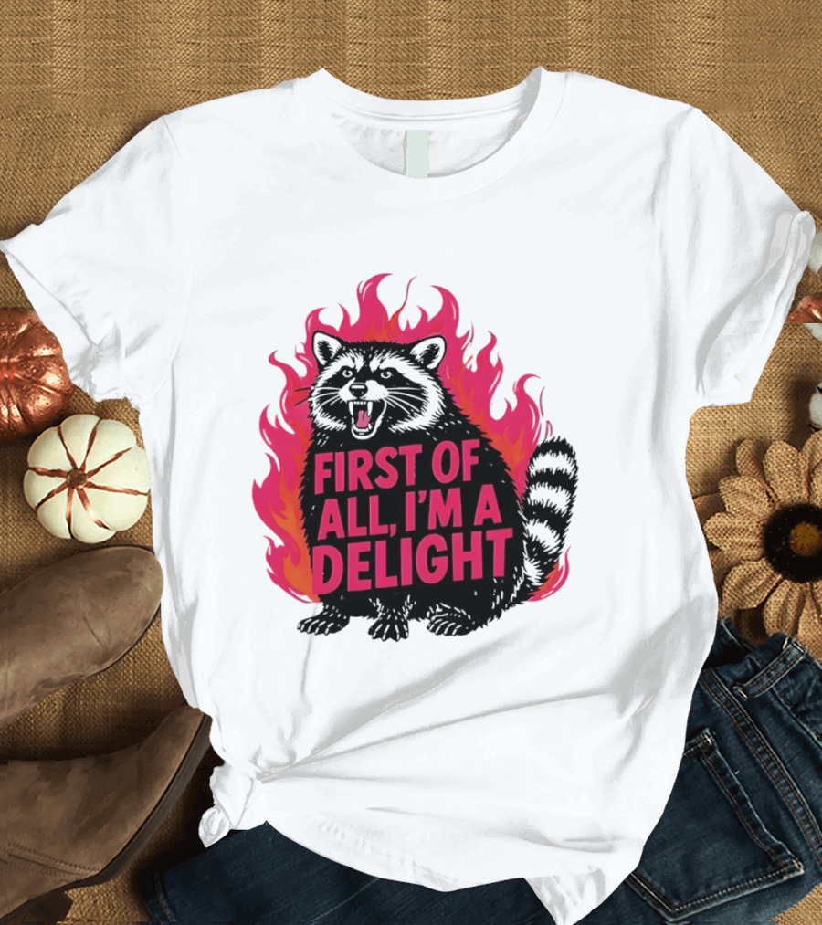 Angry Raccoon First Of All I'm A Delight Flaming T-Shirt