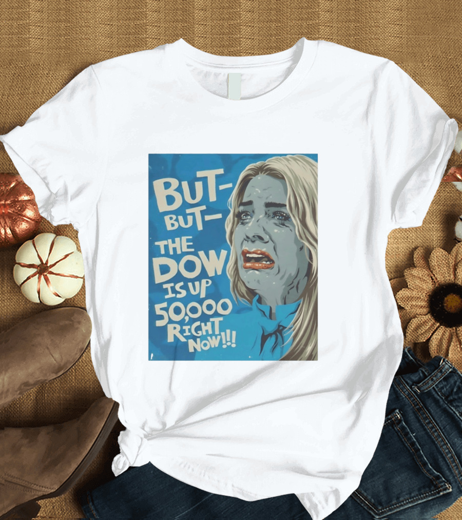 But But The Dow Is Up 50000 Right Now Comic Style Pop Art Expression T-Shirt