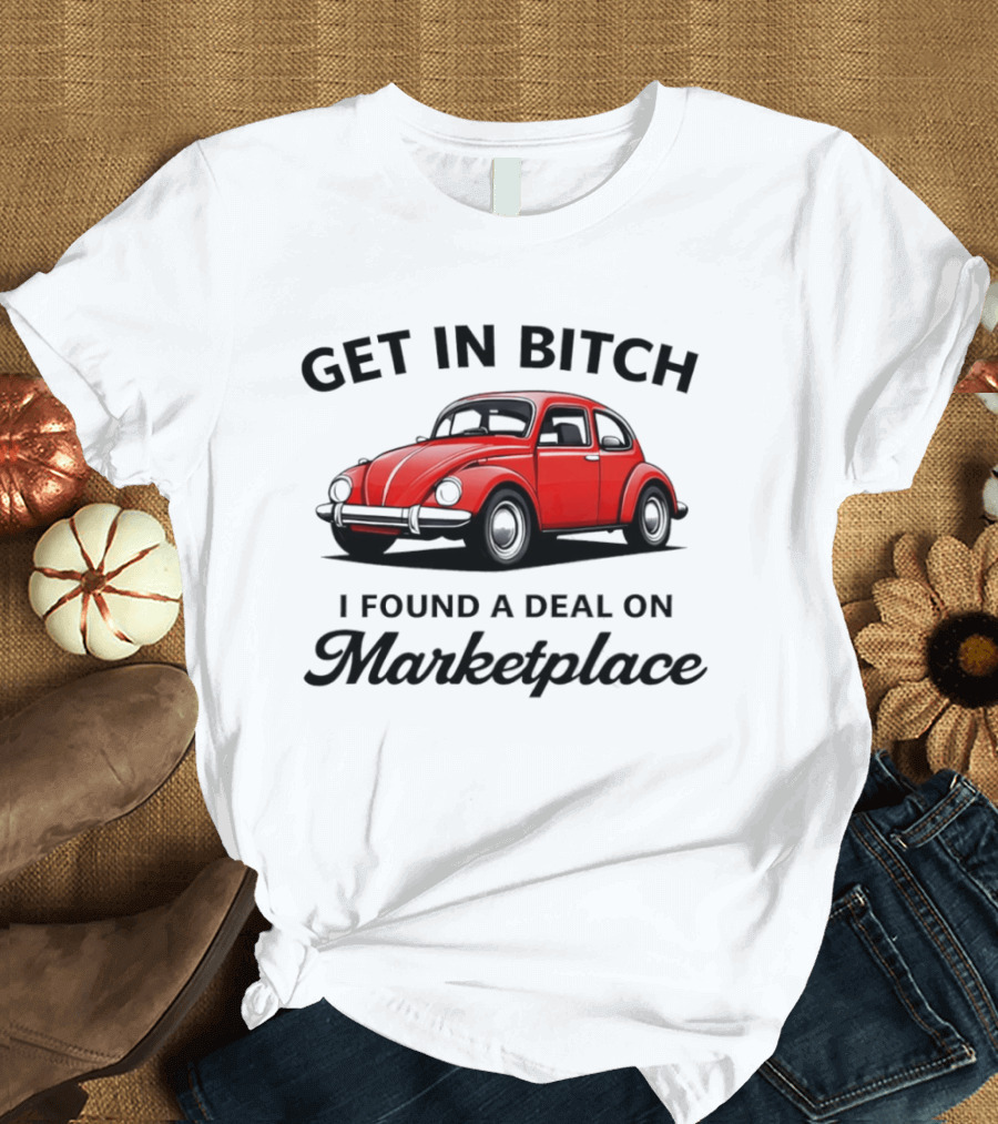 Get In Bitch I Found A Deal On Marketplace Vintage Red Car T-Shirt