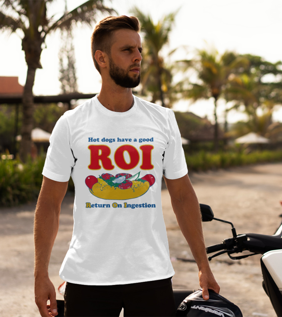 Hot Dogs Have A Good ROI Return On Ingestion Playful Food Humor T-Shirt