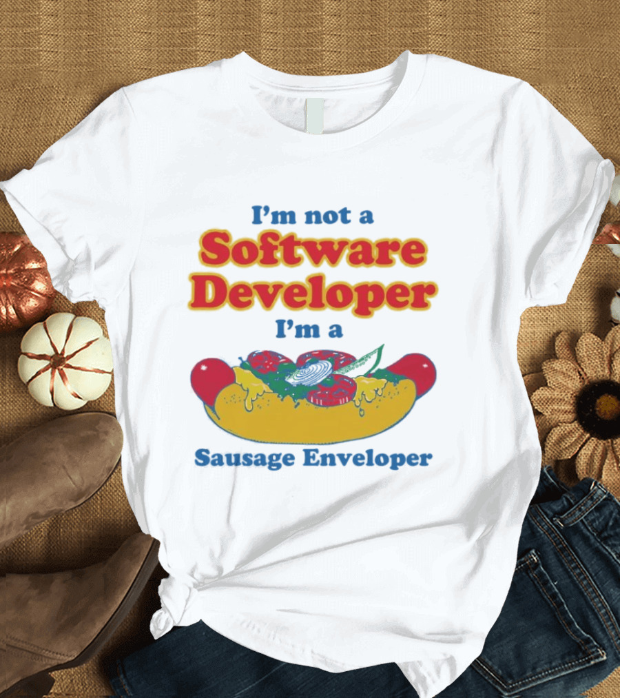 I'm Not A Software Developer I'm A Sausage Enveloper Hot Dog Humor T-Shirt