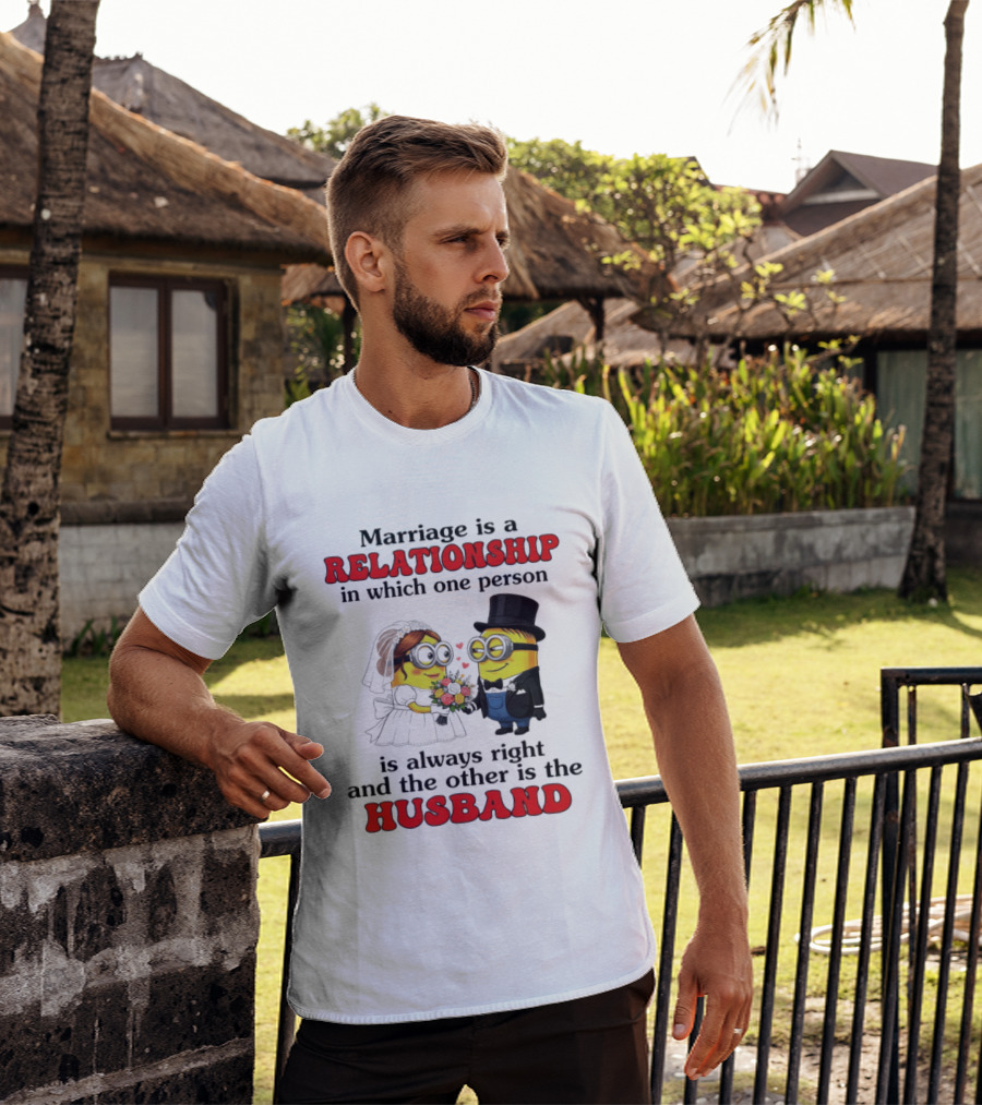 Minion Marriage Relationship One Person Is Right And The Other Husband T-Shirt