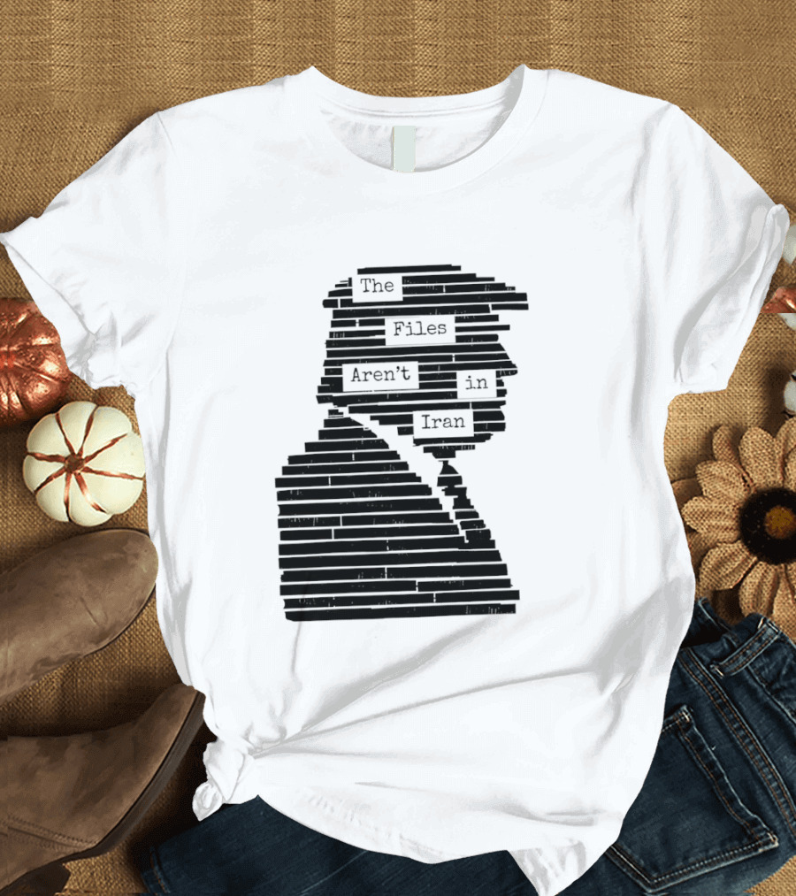 The Files Aren't In Iran Redacted T-Shirt