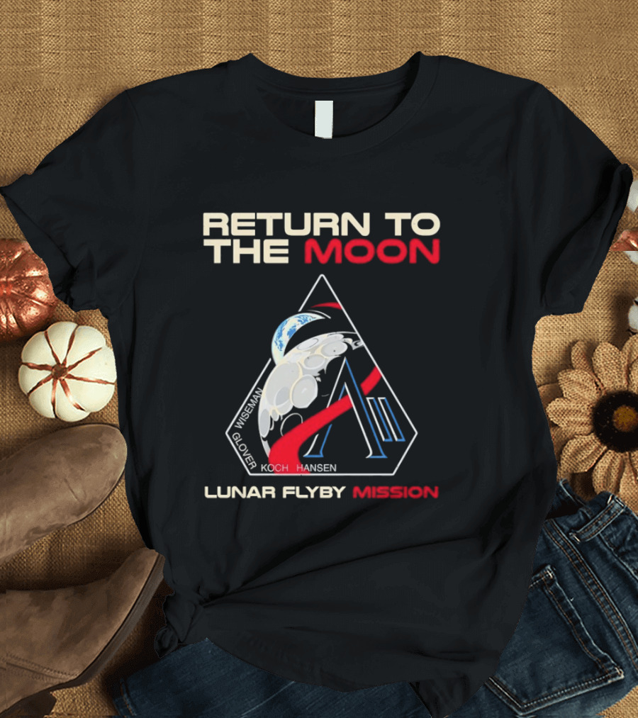 Artemis II Return To The Moon 2026 Wiseman Glover Koch Hansen Lunar Flyby Mission T-Shirt
