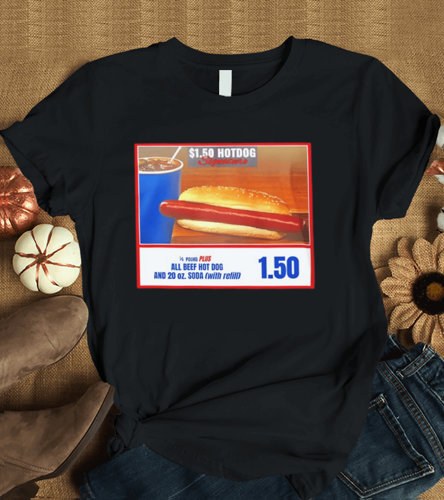 $1.50 Hotdog Signature 1/4 Pound Plus All Beef Hot Dog And 20 Oz. Soda With Refill T-Shirt