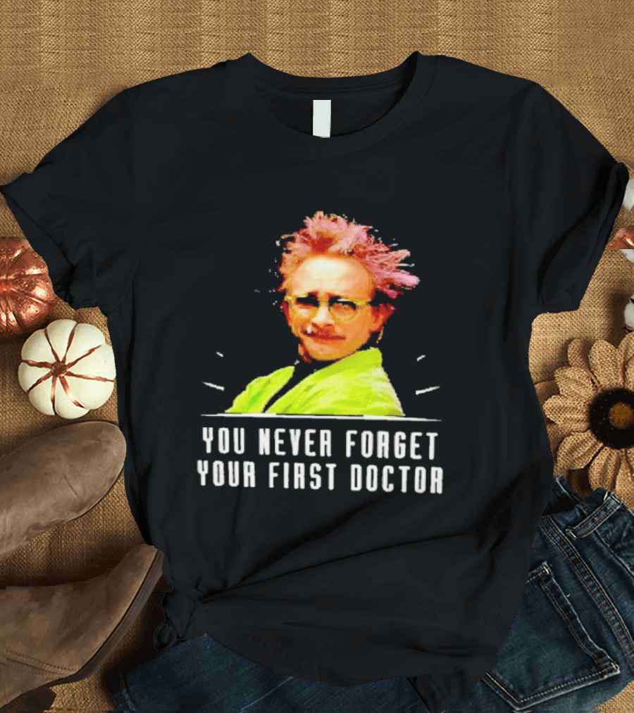 Dr Clayton Forrester You Never Forget Your First Doctor Memorable T-Shirt