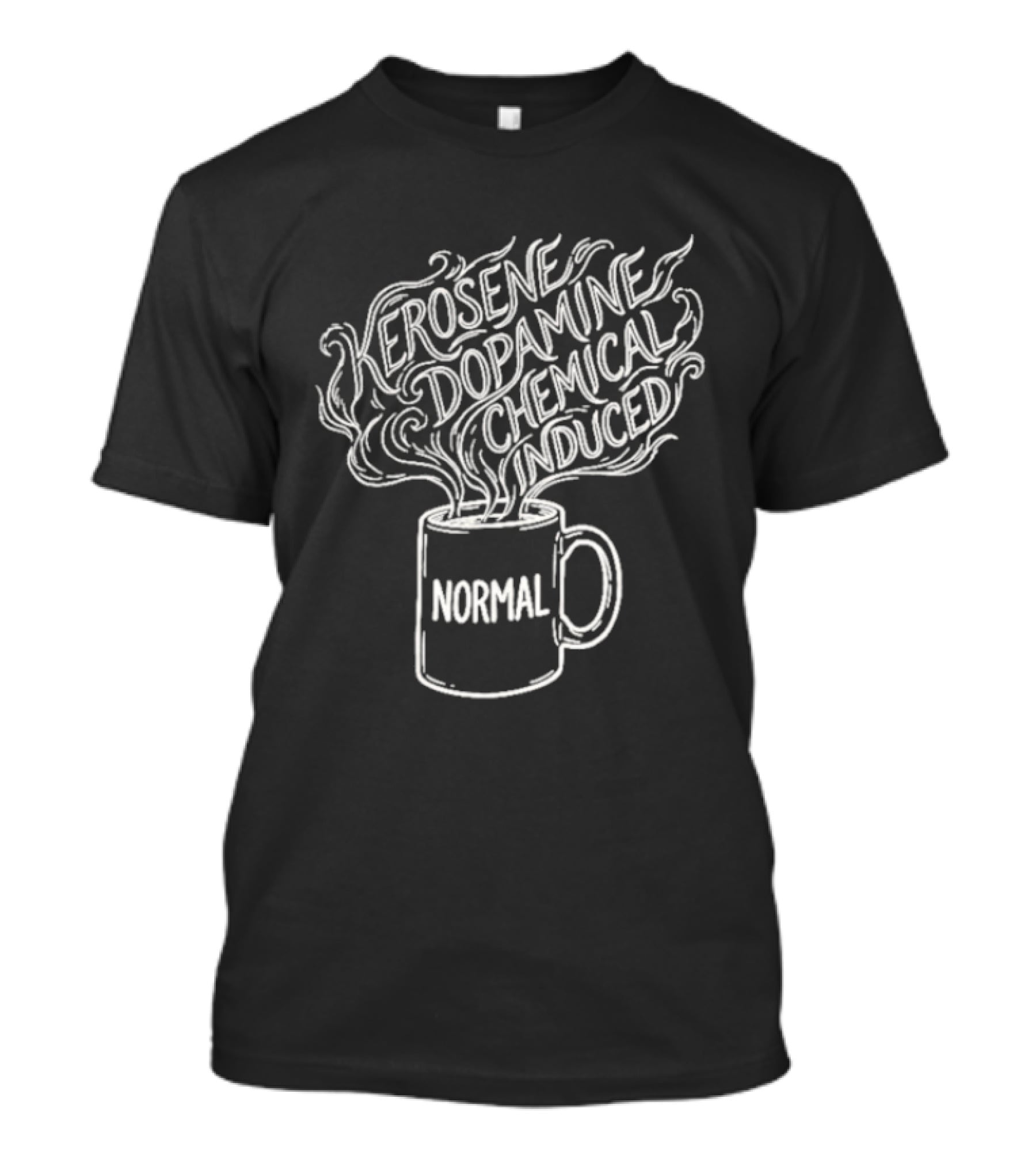 Kerosene Dopamine Chemical Induced Normal Steam T-Shirt