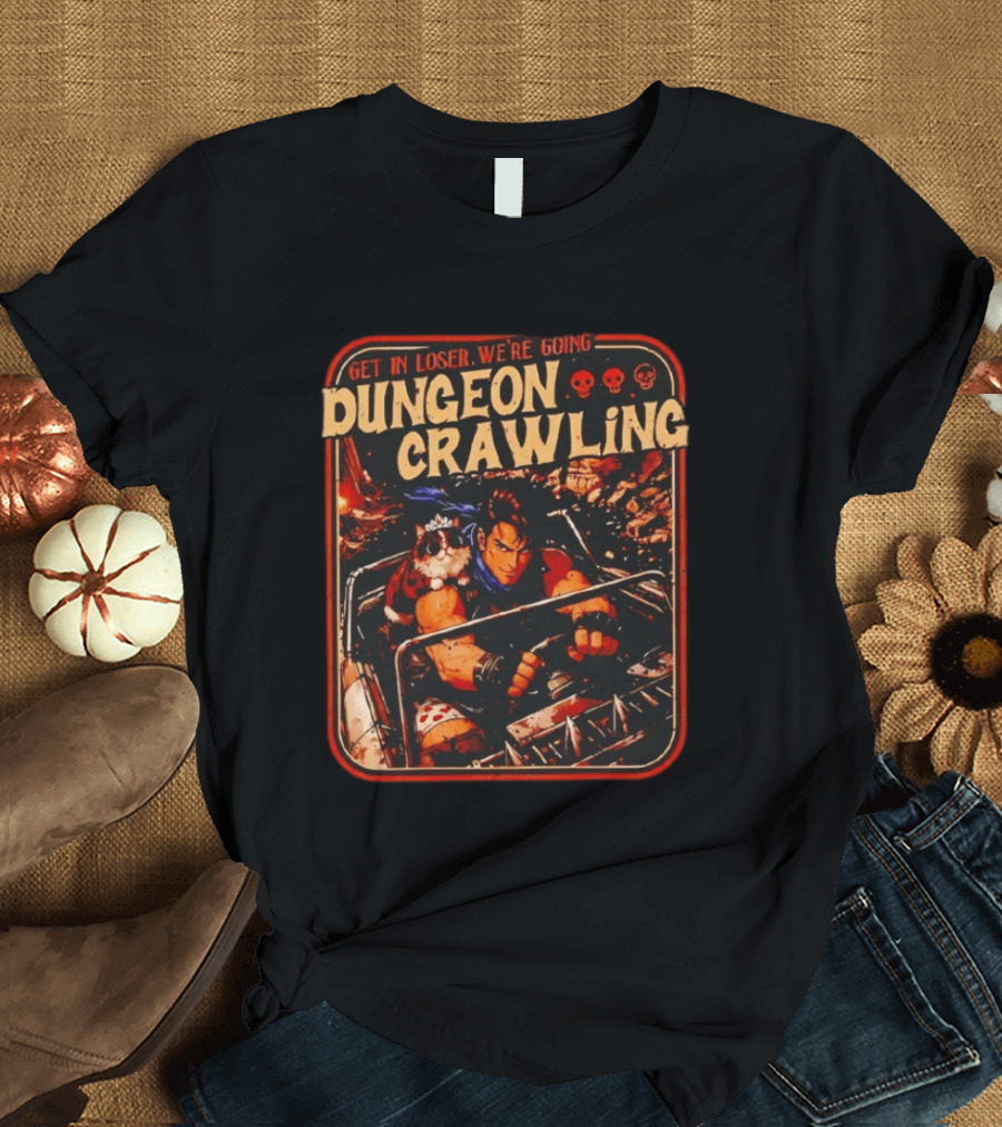 Get In Loser We're Going Dungeon Crawling Retro Adventure With Hero In Vehicle And Skulls T-Shirt
