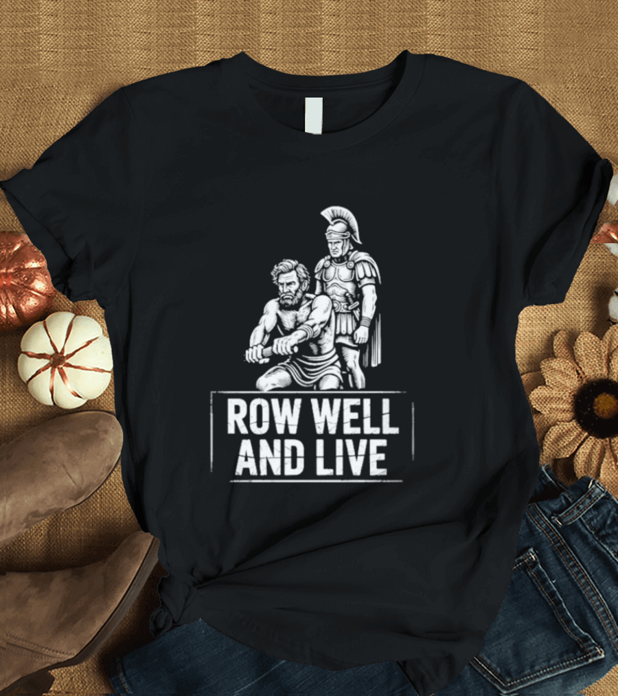 Row Well And Live Ancient Warrior Motivational Motto T-Shirt
