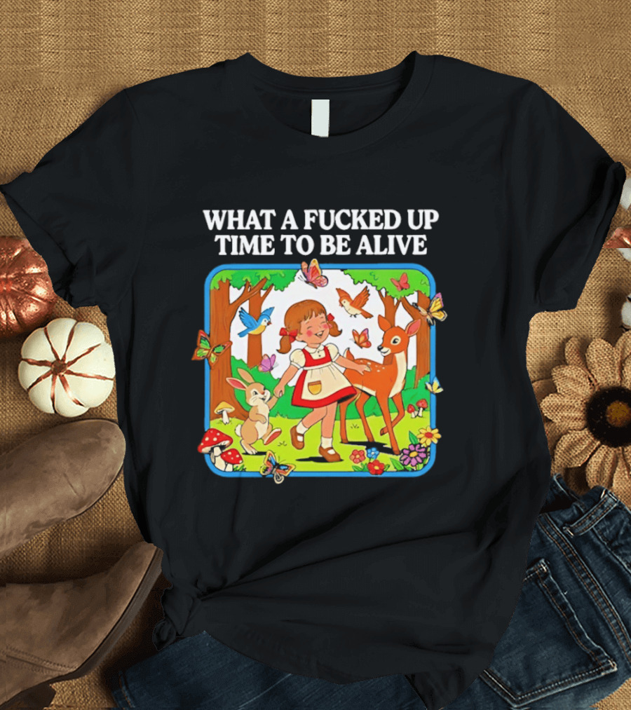 What A Fucked Up Time To Be Alive Whimsical Forest Creatures T-Shirt
