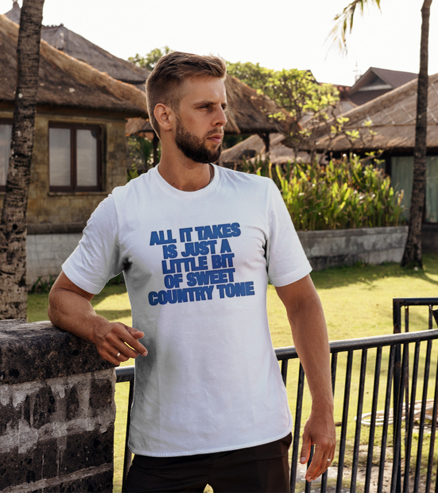 All It Takes Is Just A Little Bit Of Sweet Country Tone T-Shirt