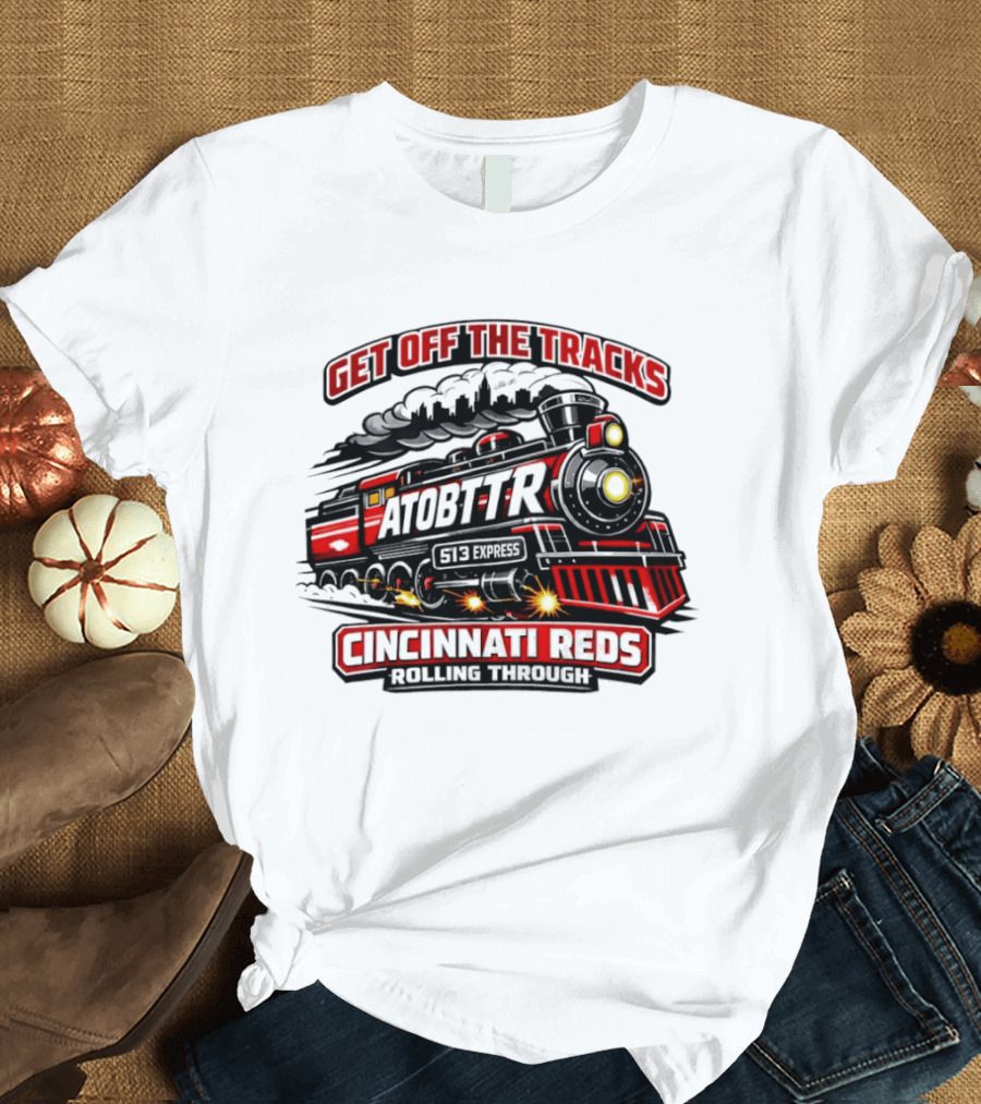 Cincinnati Reds Get Off The Tracks Train ATOBTTR Rolling Through T-Shirt
