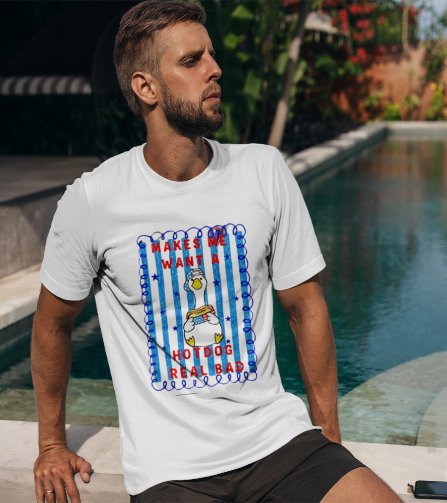 Fourth Of July Makes Me Want A Hotdog Real Bad Goose Hotdog T-Shirt