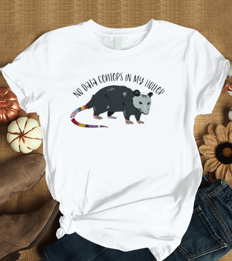 No Data Centers In My Holler Possum Protest T-Shirt