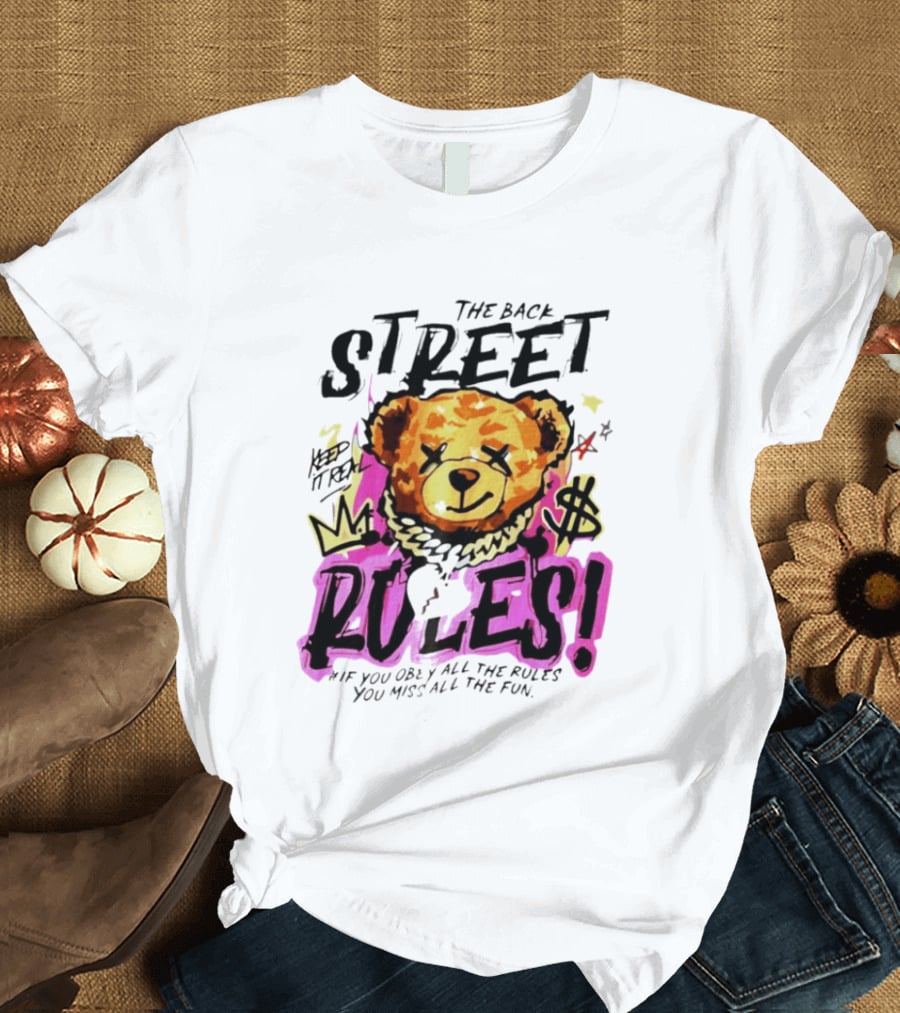 The Back Street Rules Teddy If You Obey All The Rules You Miss All The Fun T-Shirt