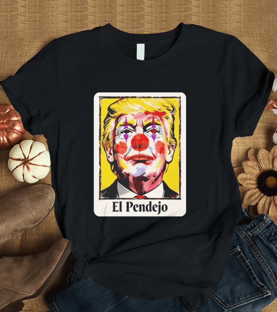 El Pendejo Satirical Clown Trump T-Shirt