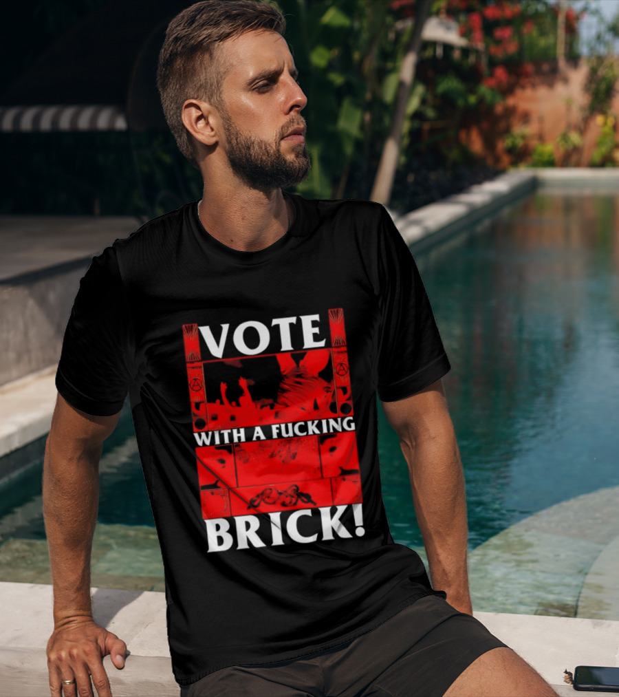 Vote With A Fucking Brick Anarchy Symbol Protest T-Shirt
