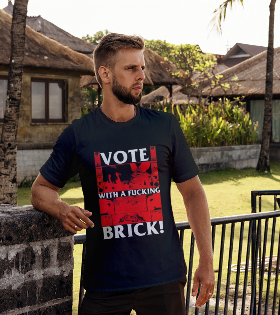 Vote With A Fucking Brick Anarchy Symbol Protest T-Shirt