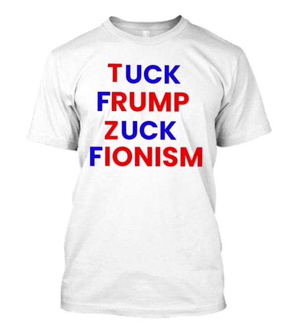 Tuck Frump Zuck Fionism T-Shirt