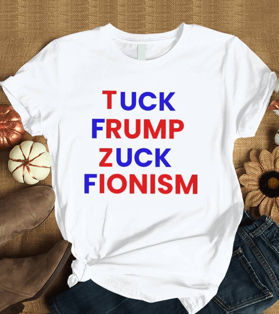 Tuck Frump Zuck Fionism T-Shirt
