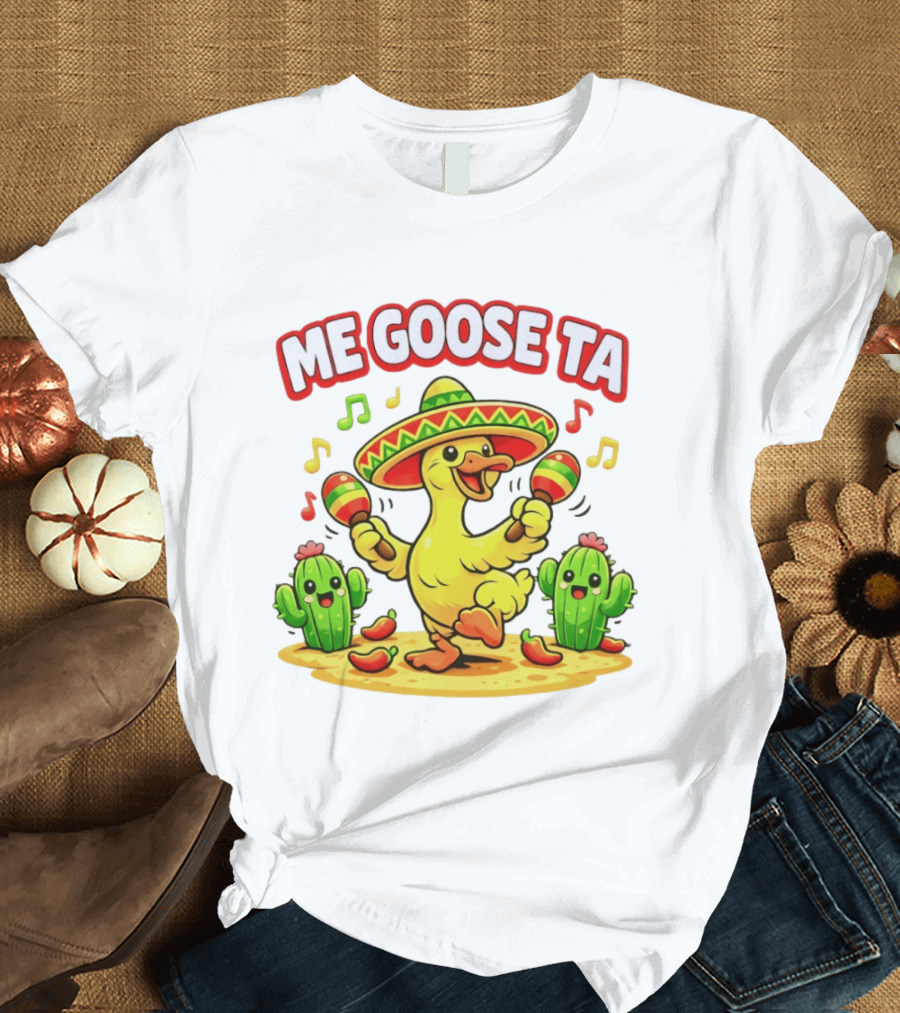 Me Goose Ta Cinco De Mayo Goose Sombrero Maracas Fiesta Cactus Fun T-Shirt