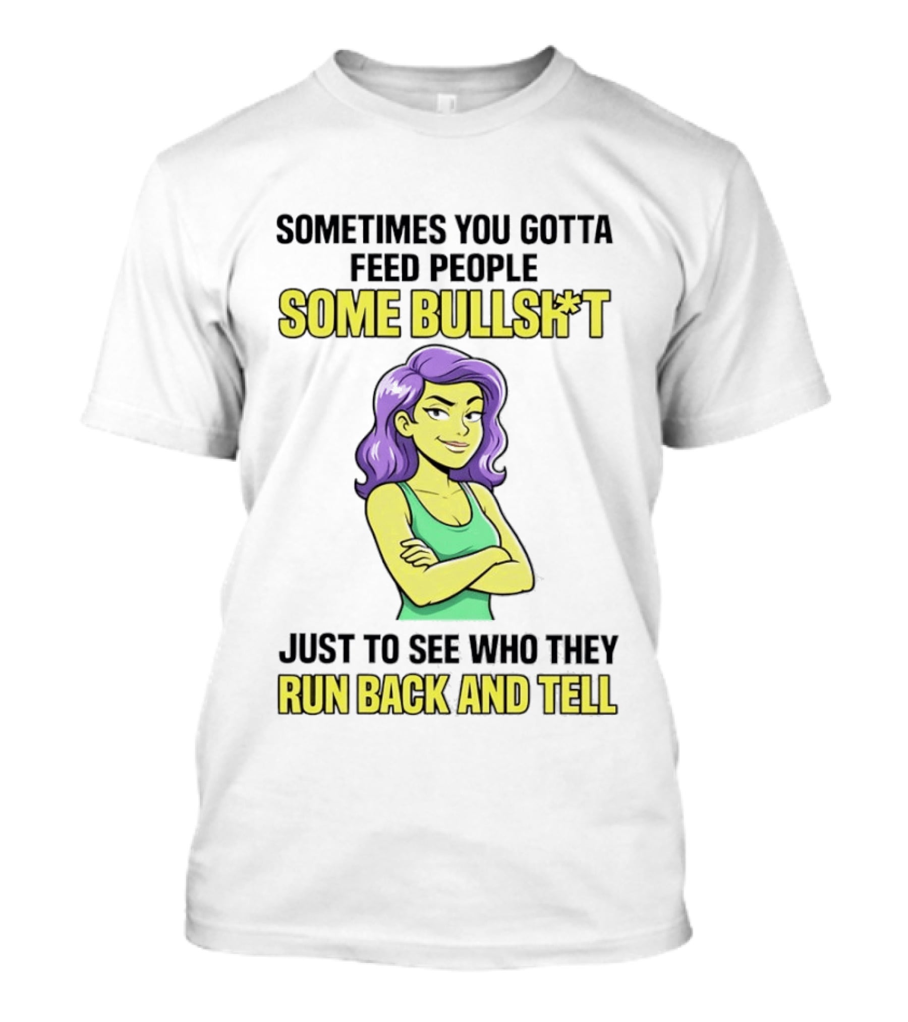 Sometimes You Gotta Feed People Some Bullshit Just To See Who They Run Back And Tell Purple Haired Woman T-Shirt