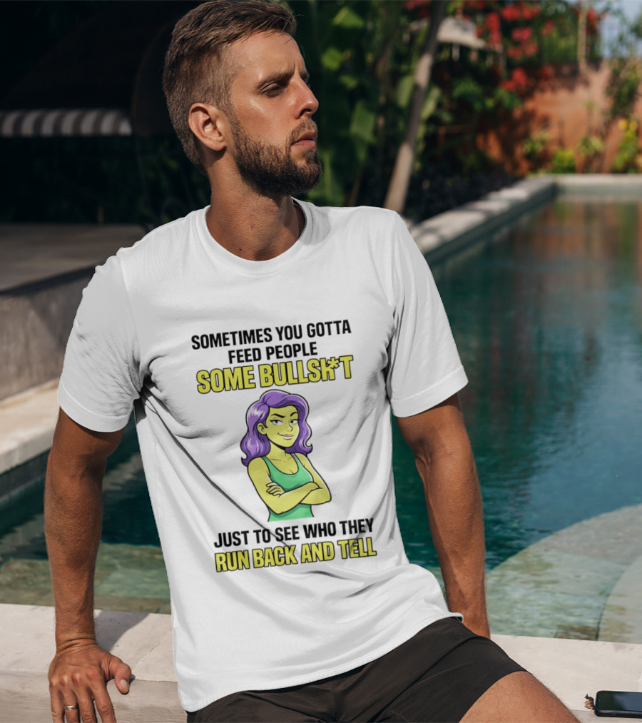 Sometimes You Gotta Feed People Some Bullshit Just To See Who They Run Back And Tell Purple Haired Woman T-Shirt