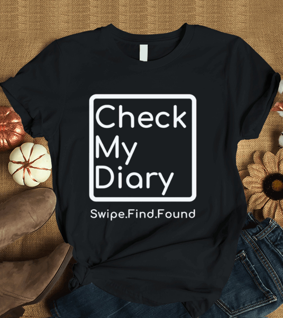 Check My Diary Swipe Find Found T-Shirt