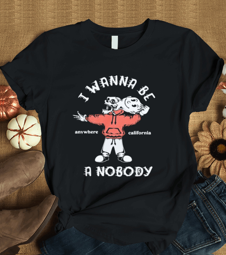 I Wanna Be A Nobody Anywhere California Skeleton T-Shirt