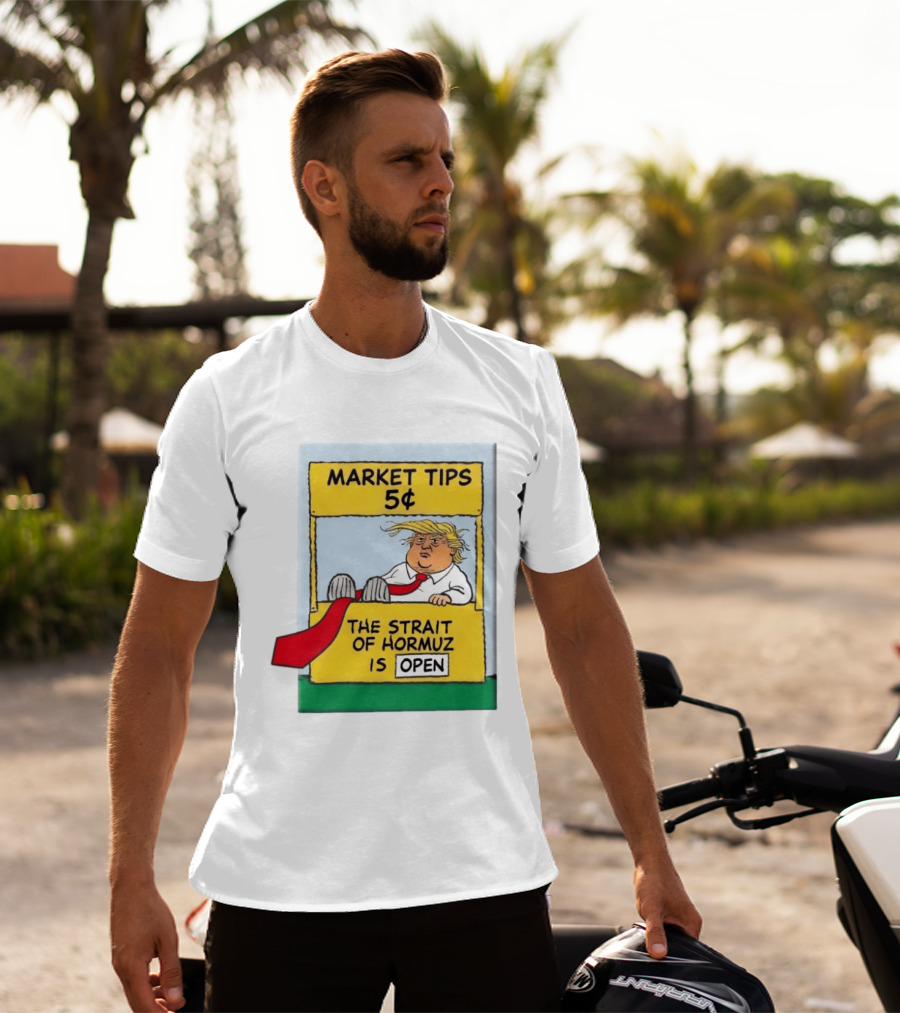 Market Tips 5¢ The Strait Of Hormuz Is Open Trump Cartoon T-Shirt