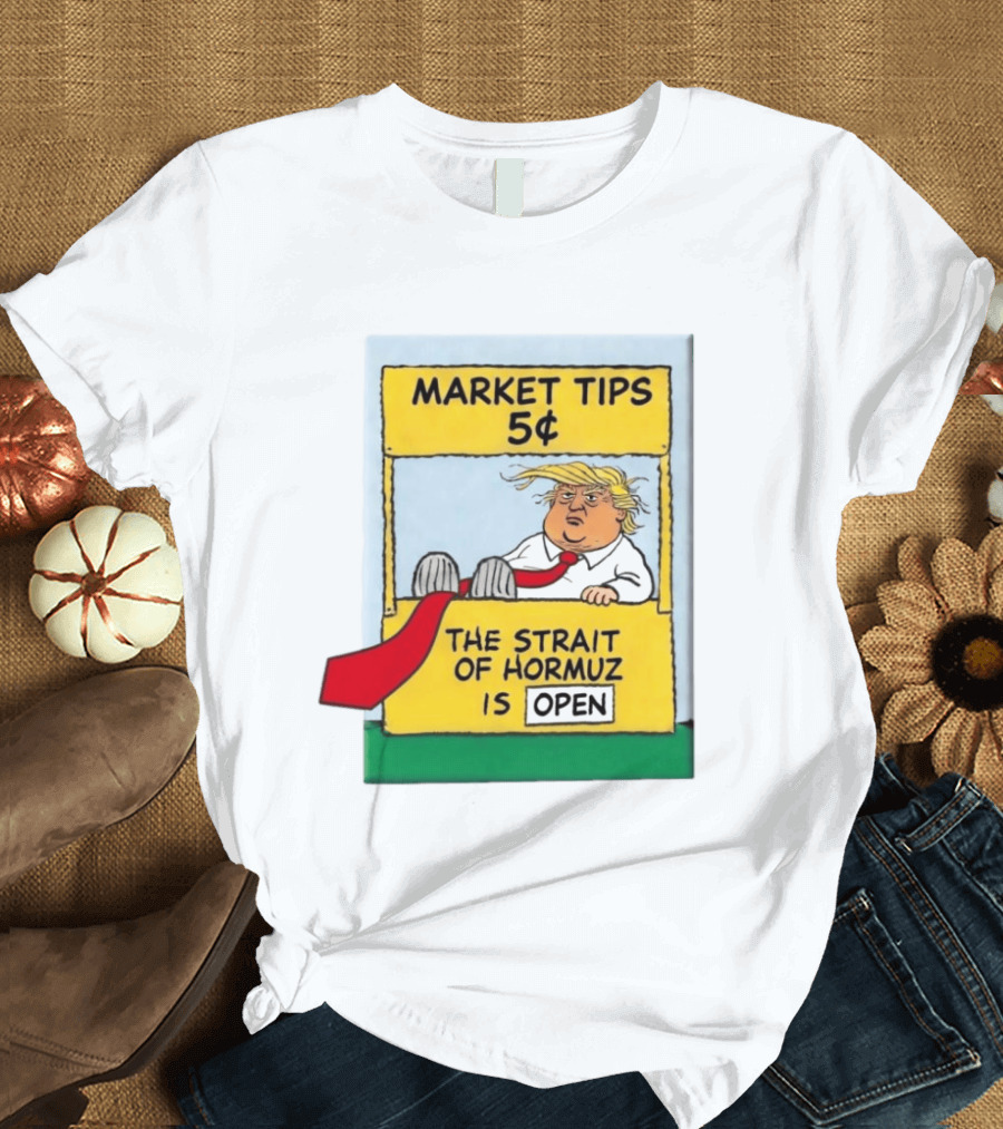 Market Tips 5¢ The Strait Of Hormuz Is Open Trump Cartoon T-Shirt