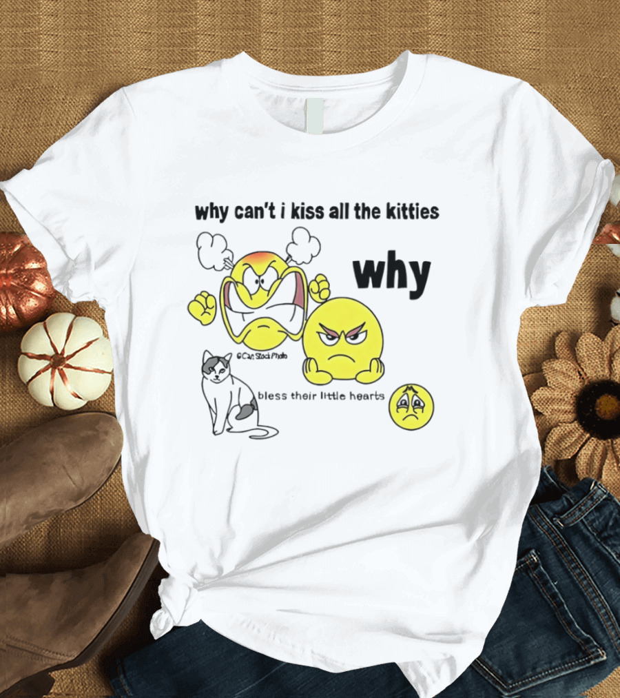 Why Can't I Kiss All The Kitties Angry Emoji Bless Their Little Hearts T-Shirt