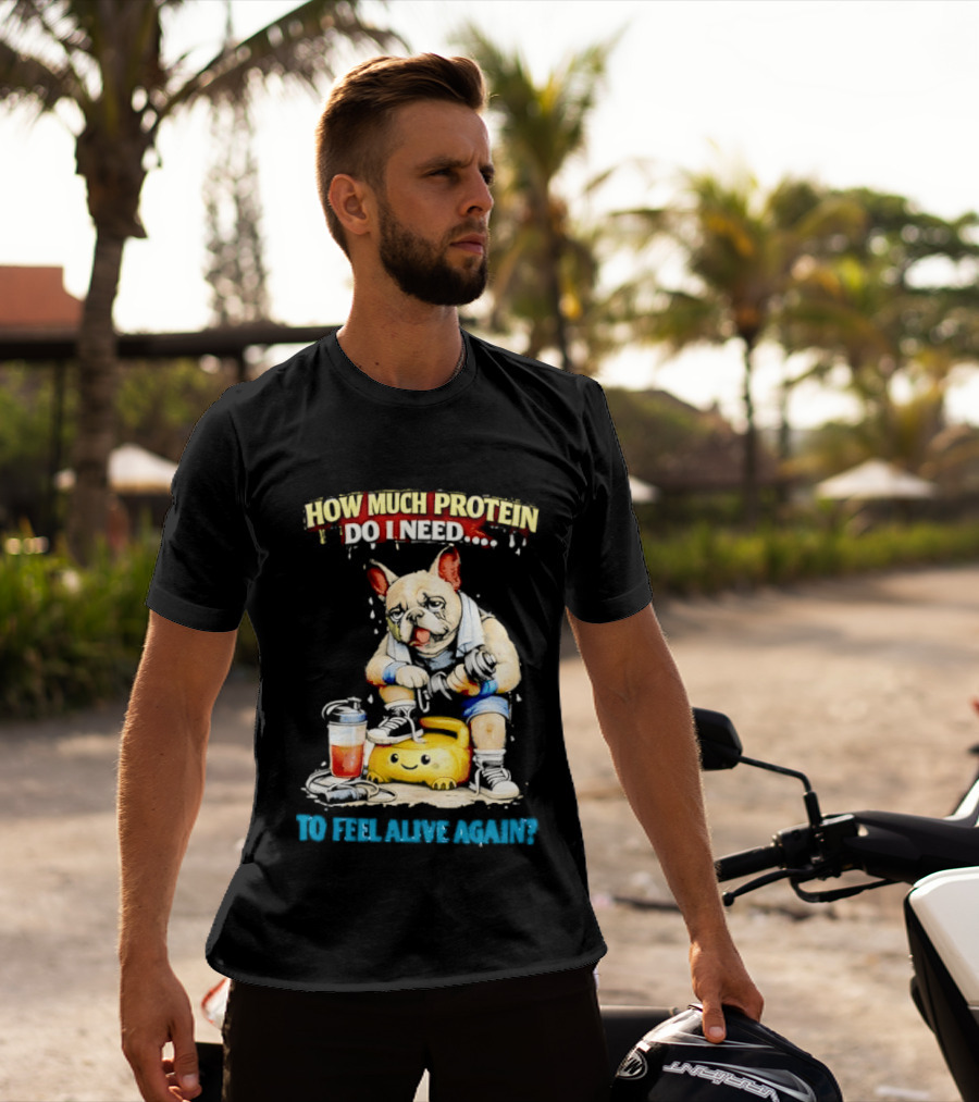 How Much Protein Do I Need Dog Jogging Suit Blender Smoothie To Feel Alive Again T-Shirt