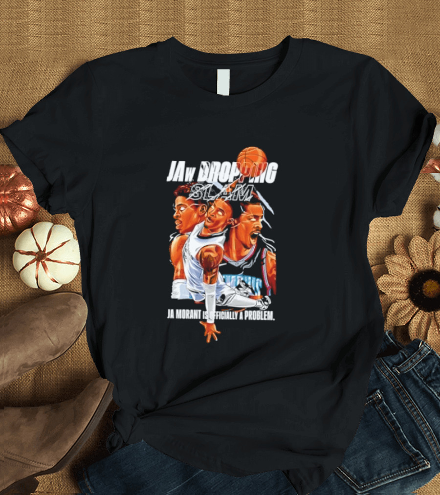 Jaw Dropping Slam Ja Morant Is Officially A Problem Memphis Basketball Player Action T-Shirt