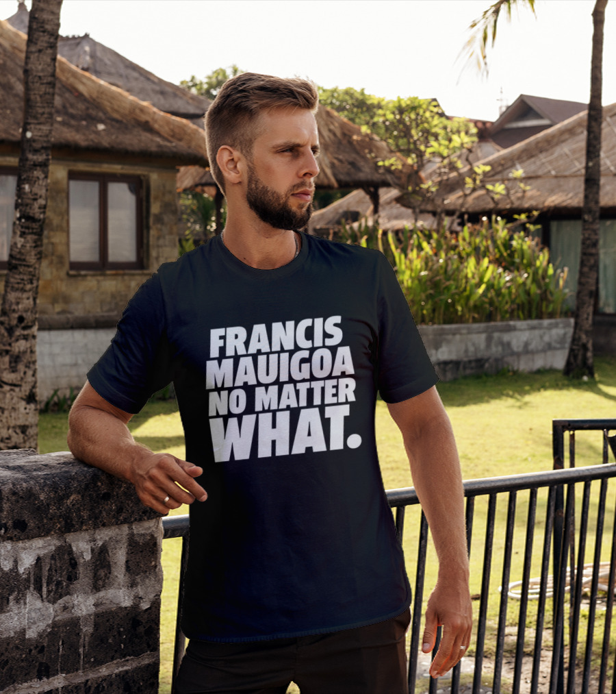 Francis Mauigoa No Matter What T-Shirt
