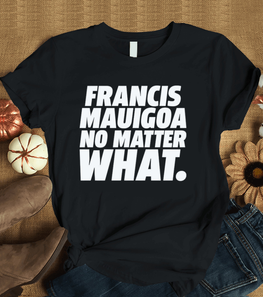 Francis Mauigoa No Matter What T-Shirt