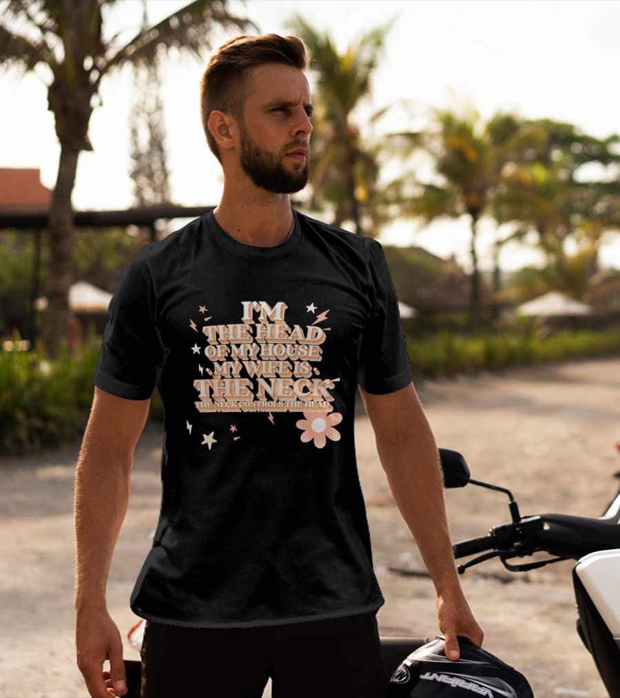 I'm The Head Of My House My Wife Is The Neck Controls The Head Stars And Lightning Flower T-Shirt