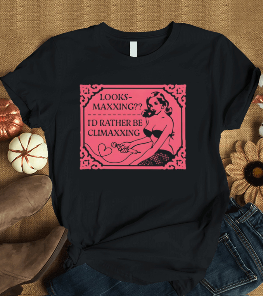 Looksmaxxing I'd Rather Be Climaxxing Retro Pin Up T-Shirt