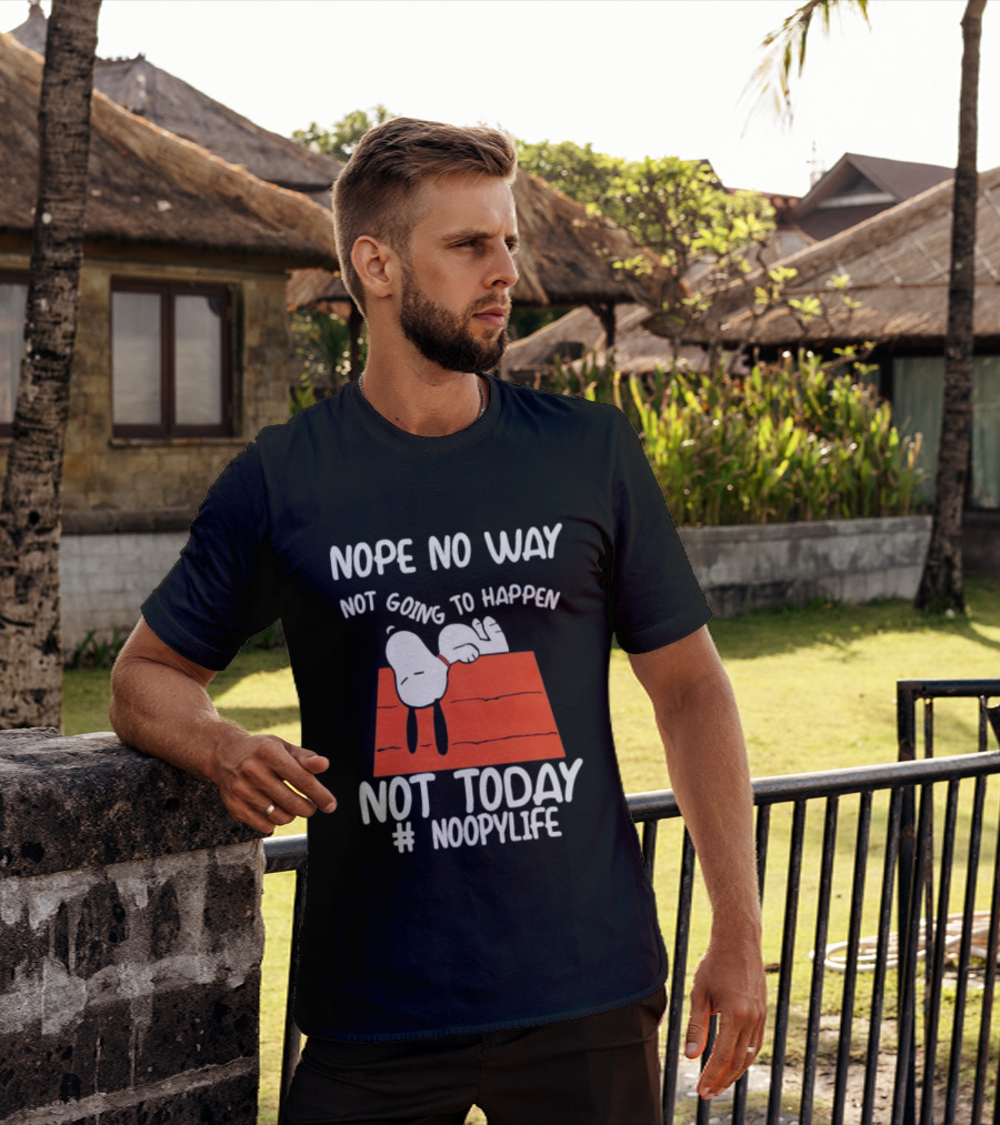 Nope No Way Not Going To Happen Not Today Noopylife Peanuts Doghouse T-Shirt