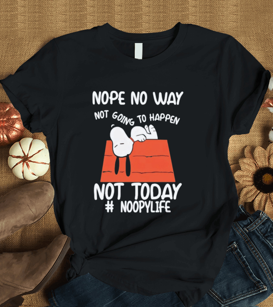 Nope No Way Not Going To Happen Not Today Noopylife Peanuts Doghouse T-Shirt